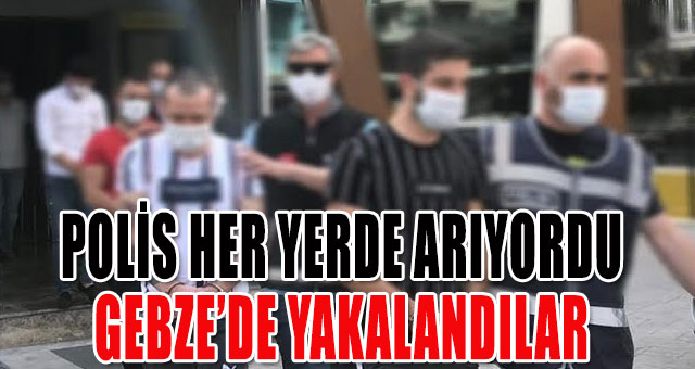 Her yerde aranıyorlardı