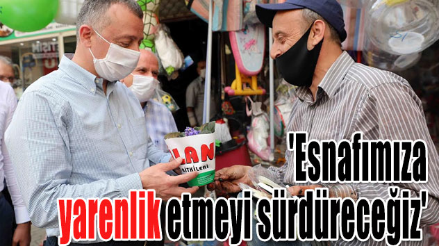 Büyükakın,  'Esnafımıza yarenlik etmeyi sürdüreceğiz'
