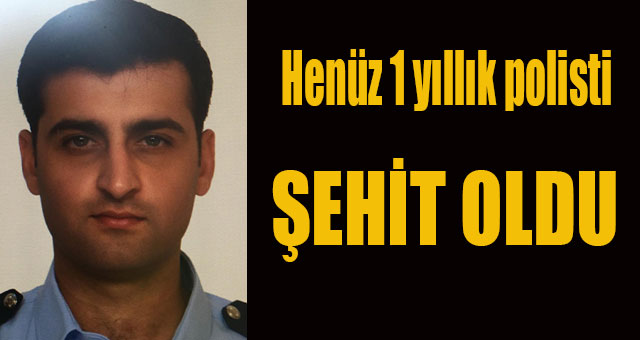 Polis memuru şehit oldu