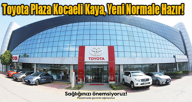 Toyota Plaza Kocaeli Kaya, Yeni Normale Hazır! 