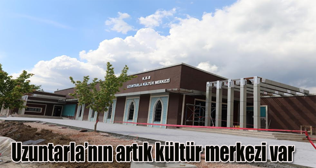 Uzuntarla’nın artık kültür merkezi var