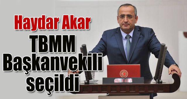 Haydar Akar TBMM başkanvekili seçildi