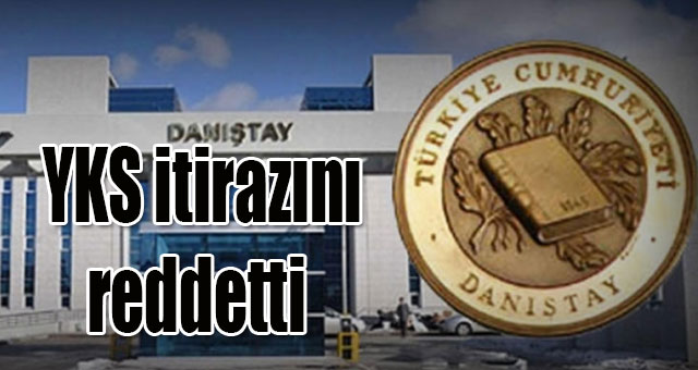 Danıştay, YKS itirazını reddetti