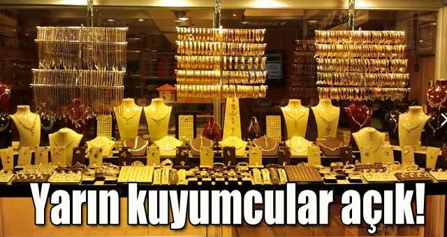 Yarın kuyumcular açık!