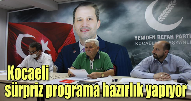 Yeniden Refah Partisi, Kocaeli sürpriz programa hazırlık yapıyor