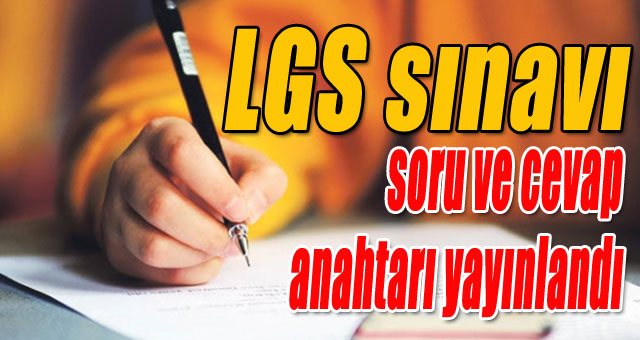 LGS sınavı soru ve cevapları yayınlandı