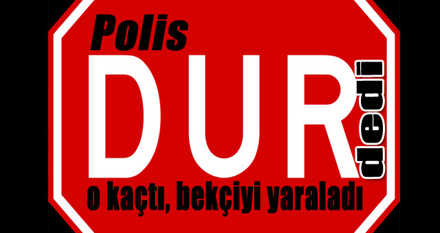 Polis 'DUR' dedi