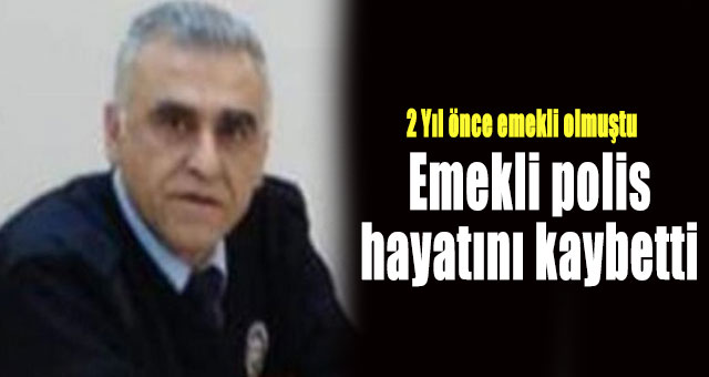 Emekli polis hayatını kaybetti
