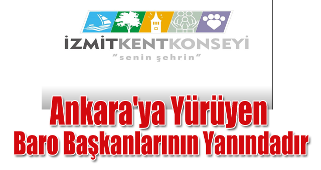 İzmit Kent Konseyi, Ankara'ya yürüyen baro başkanlarının yanındadır