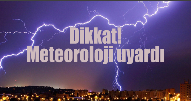 Dikkat!Meteoroloji uyardı 