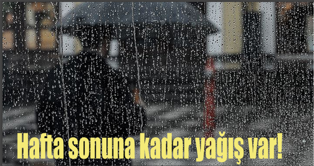 Hafta sonuna kadar yağış var!
