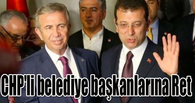 CHP'li belediye başkanlarına Ret