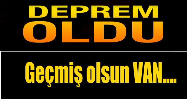 Geçmiş olsun Van...