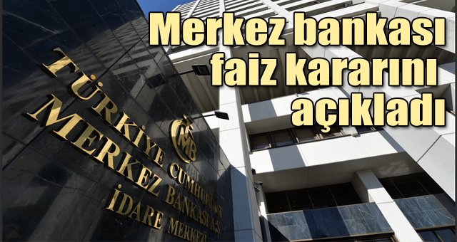 Merkez bankası faiz kararını açıkladı