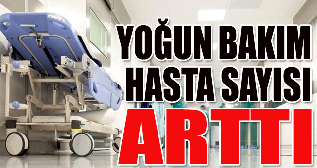 YOĞUN BAKIM HASTA SAYISI ARTTI