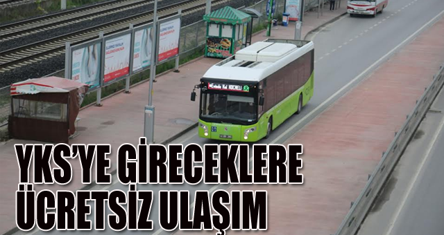  YKS’ye gireceklere ücretsiz ulaşım