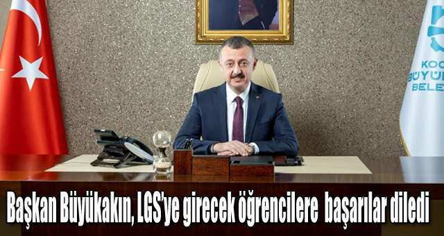 Başkan Büyükakın, LGS’ye girecek öğrencilere  başarılar diledi