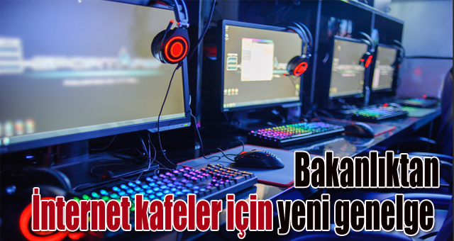 Bakanlıktan İnternet kafeler için yeni genelge 