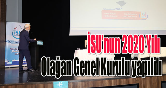 İSU’nun 2020 Yılı Olağan Genel Kurulu yapıldı