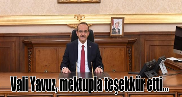Vali Yavuz, mektupla teşekkür etti...