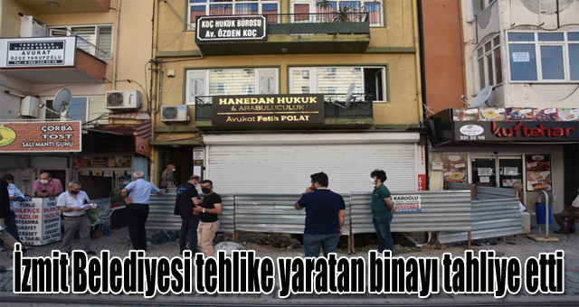 İzmit Belediyesi tehlike yaratan binayı tahliye etti