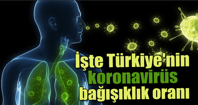 İşte Türkiye'nin koronavirüs bağışıklık oranı