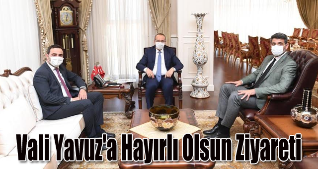  Vali Yavuz'a Hayırlı Olsun Ziyareti