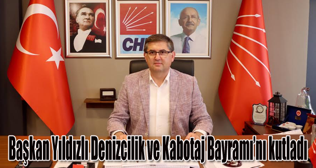 Başkan Yıldızlı Denizcilik ve Kabotaj Bayramı’nı kutladı