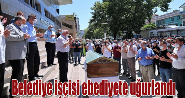 Belediye işçisi ebediyete uğurlandı