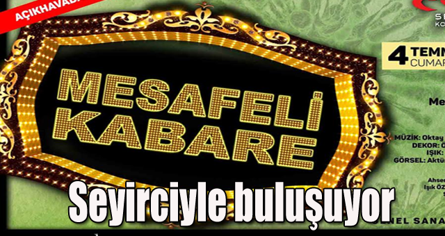    ‘Mesafeli Kabare’ seyirciyle buluşuyor