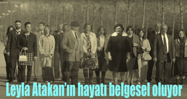 Leyla Atakan'ın hayatı belgesel oluyor