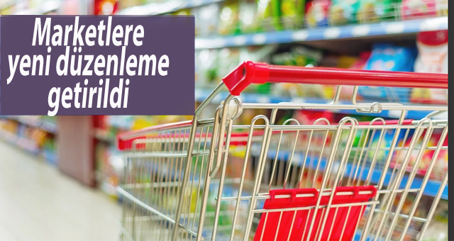 Marketlere yeni düzenleme getirildi
