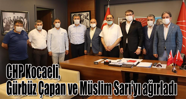 CHP Kocaeli, Gürbüz Çapan ve Müslim Sarı’yı ağırladı