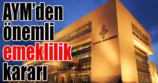 AYM’den  önemli emeklilik kararı