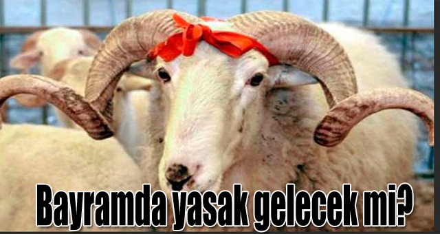 Bayramda yasak gelecek mi?