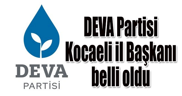 DEVA Partisi Kocaeli İl Başkanı belli oldu