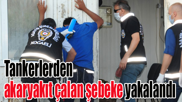 Tankerlerden akaryakıt çalan şebeke yakalandı