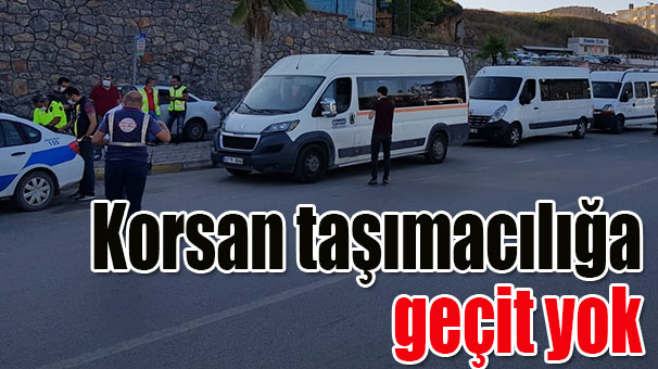 Korsan taşımacılığa geçit yok
