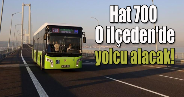 Hat 700 O ilçeden'de yolcu alacak!