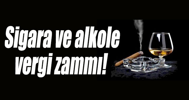 Sigara ve alkole vergi zammı! 