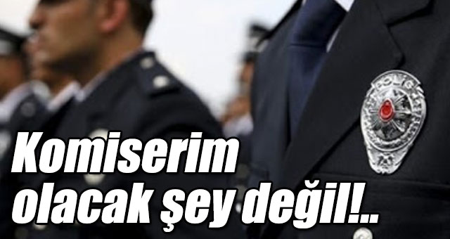 Komiserim olacak şey değil!.. 