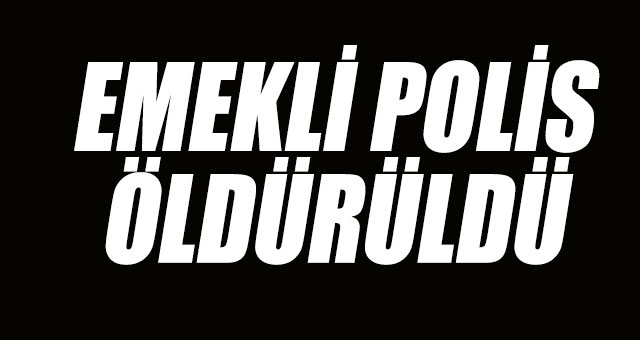 Emekli polisin hazin sonu