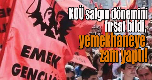 Kocaeli Emek Gençliği: KOÜ salgın dönemini fırsat bildi, yemekhaneye zam yaptı!