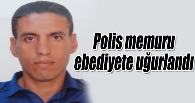 Polis memuru ebediyete uğurlandı