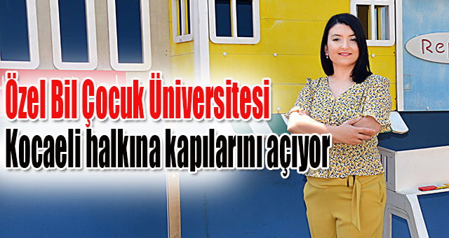 Özel Bil Çocuk Üniversitesi Kocaeli halkına kapılarını açıyor