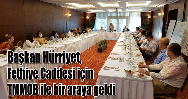 Başkan Hürriyet, Fethiye Caddesi için TMMOB ile bir araya geldi