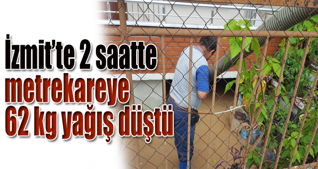 İzmit’te 2 saatte metrekareye 62 kg yağış düştü