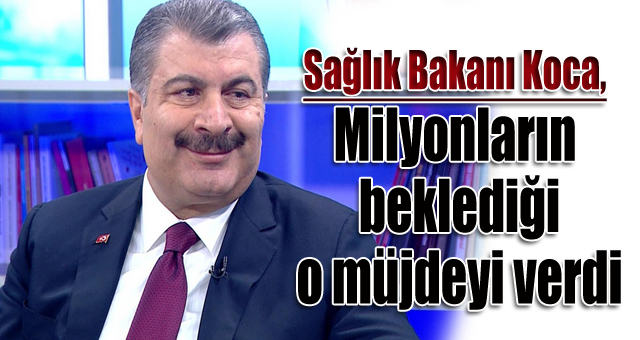 Bakan Koca müjdeyi verdi!