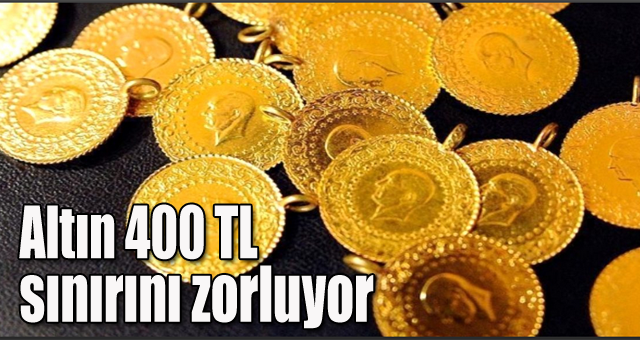 Altın 400 TL sınırını zorluyor