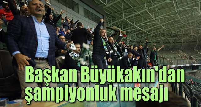 Başkan Büyükakın'dan şampiyonluk mesajı 